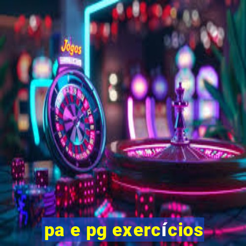 pa e pg exercícios